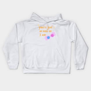 You're Just as Sane as I Am Kids Hoodie